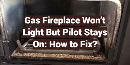 pilot light is on but fireplace won't start