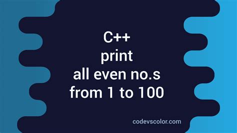 print even numbers from 1 to 100 in c++