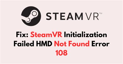 steamvr failed initialization with error code 108