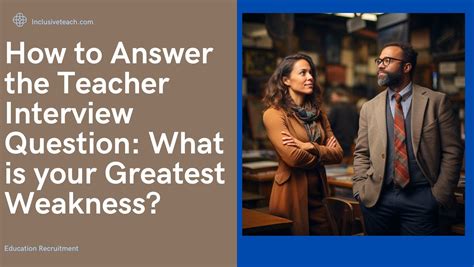 teacher interview question what is your weakness