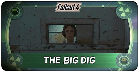 The Big Dig Walkthrough Fallout 4