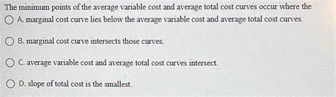 the minimum points of the average variable cost and average total cost curves occur where the