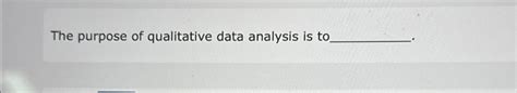 the purpose of qualitative data interpretation is to