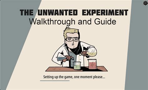 The Unwanted Experiment Walkthrough