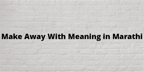 to make away meaning in marathi