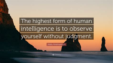 to observe without judgement is the highest form of intelligence
