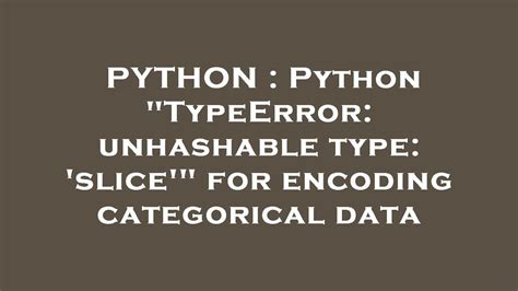typeerror unhashable type slice in python