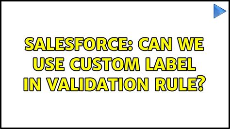 use custom label in validation rule salesforce