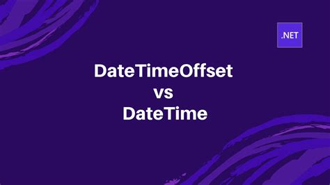 use datetime or datetimeoffset