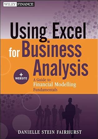 using excel for business analysis a guide to financial modelling fundamentals