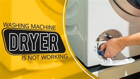 washing machine dryer not working properly
