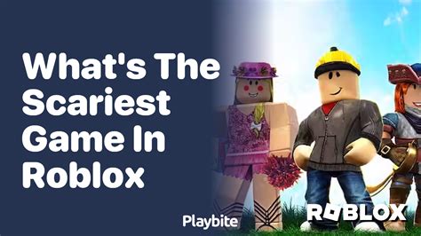 what's the most scariest game in roblox