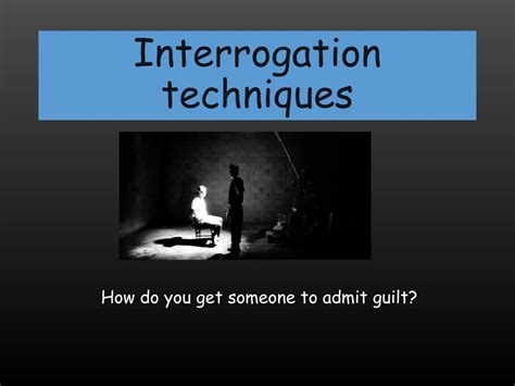what are some interrogation techniques