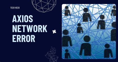 what causes axios network error