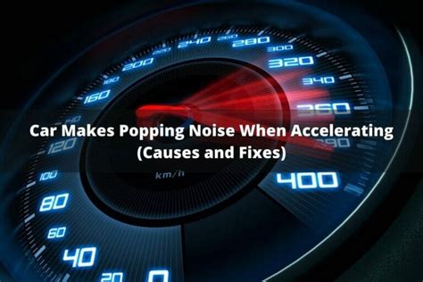 what causes noise when accelerating