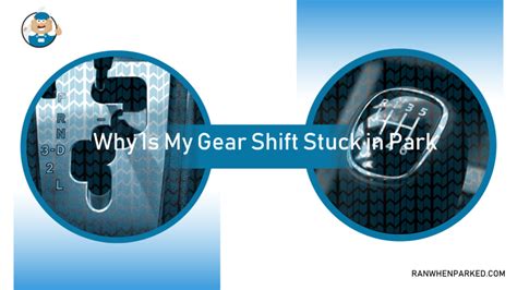 what causes the gear shift to get stuck in park