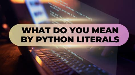 what do you mean by python literals
