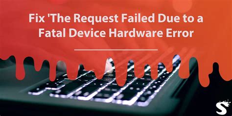 what does fatal device hardware error mean