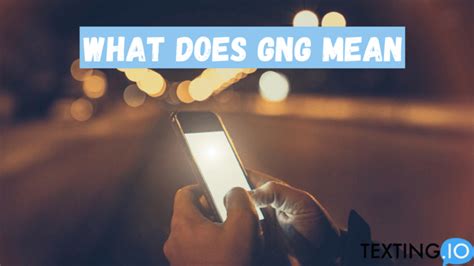 what does gng mean in texting from a boy