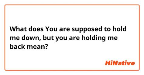 what does hold me down mean in a relationship