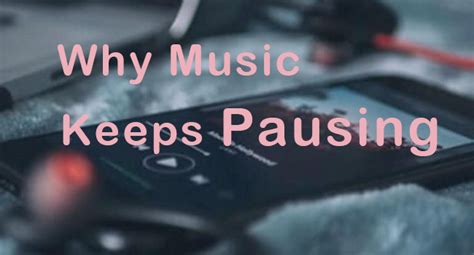 what does it mean when your music keeps pausing
