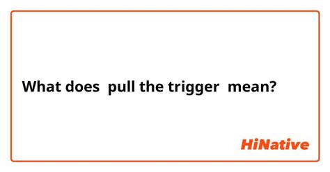 what does pull the trigger mean in text
