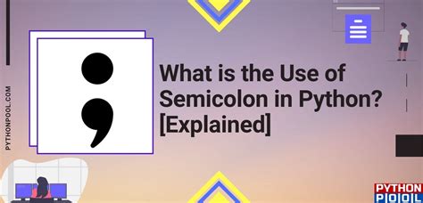 what happens if semicolon is placed at end in python