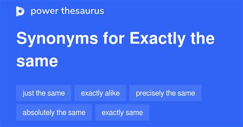 what is a synonym for exactly the same