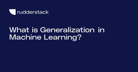 what is generalization in machine learning