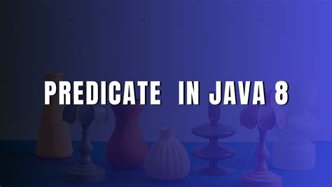 what is predicate class in java