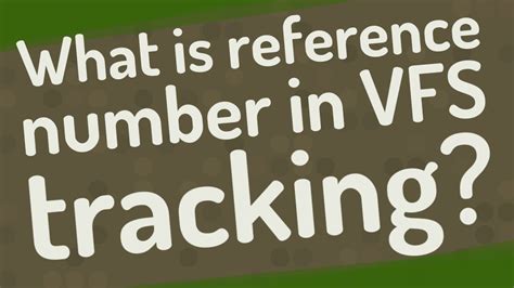 what is the format of reference number in vfs tracking