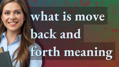 what is the meaning of back and forth movement