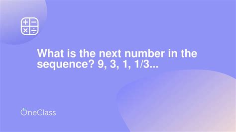 what is the next number in the sequence 9....3....1....1/