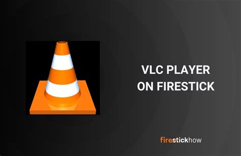 what is vlc player for firestick