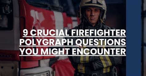 what questions do they ask on a firefighter polygraph