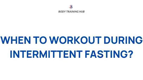 when is the best time to exercise if intermittent fasting