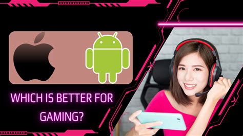which is better for gaming android or ios