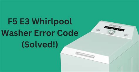 whirlpool washer f5 e3 error code top load