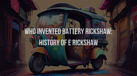 who invented battery rickshaw