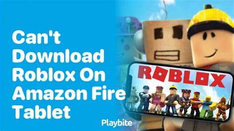 why can't i download roblox on my amazon fire tablet