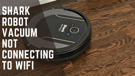 why can't i get my shark robot to connect to wifi