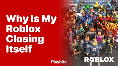 why does my roblox keep closing itself