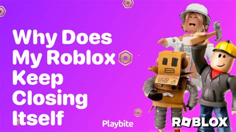why does my roblox keep closing itself mobile