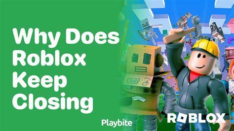 why does my roblox keep closing when i play a game