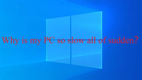 why is my computer loading so slow all of a sudden