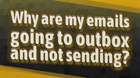 why is my email going to outbox instead of sent
