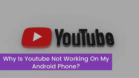 why is youtube not working on my android phone