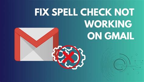 why isn t spell check working in gmail