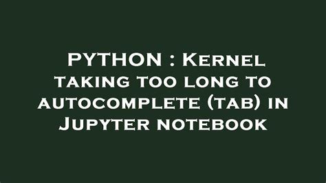 why jupyter notebook taking too long to run