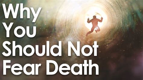 why not to fear death